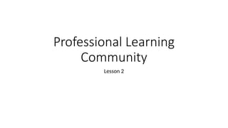 lESSON-2-Professional-Learning-Community.pptx