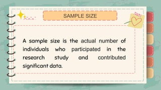 )
)
)
)
)
)
)
)
)
A sample size is the actual number of
individuals who participated in the
research study and contributed
significant data.
SAMPLE SIZE
)
)
)
)
)
)
)
)
)
 