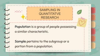 )
)
)
)
)
)
)
)
)
Population is a group of people possessing
a similar characteristic.
Sample pertains to the subgroup or a
portion from a population.
.
SAMPLING IN
QUANTITATVE
RESEARCH
)
)
)
)
)
)
)
)
)
 