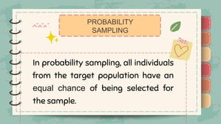 )
)
)
)
)
)
)
)
)
In probability sampling, all individuals
from the target population have an
equal chance of being selected for
the sample.
PROBABILITY
SAMPLING
)
)
)
)
)
)
)
)
)
 