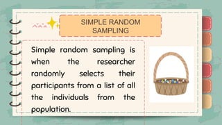 )
)
)
)
)
)
)
)
)
Simple random sampling is
when the researcher
randomly selects their
participants from a list of all
the individuals from the
population.
SIMPLE RANDOM
SAMPLING
)
)
)
)
)
)
)
)
)
 