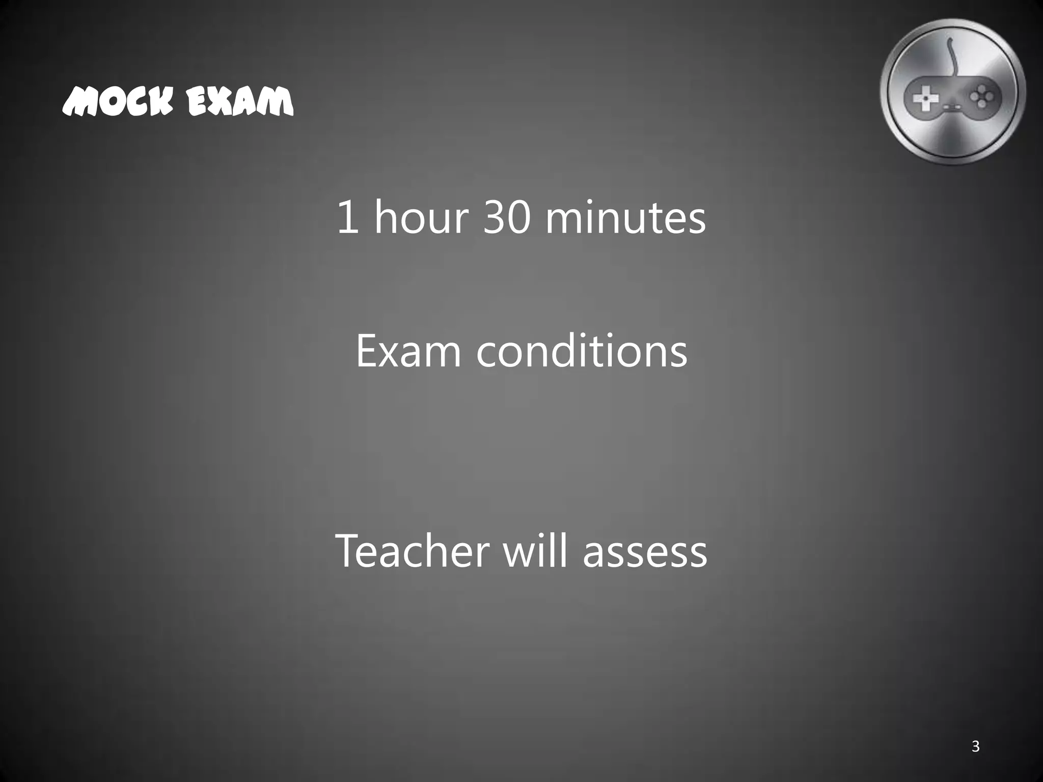 Mock Exam
1 hour 30 minutes
Exam conditions
Teacher will assess
3
 