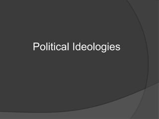Political Ideologies
 