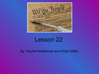 Lesson 22 By: Rachel Middleman and Robin Miller 