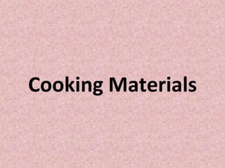 Cooking Materials
 