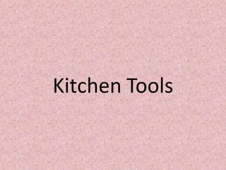 Kitchen Tools
 