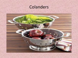Colanders
 