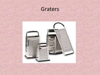 Graters
 