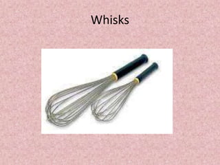 Whisks
 