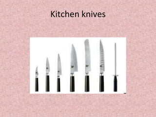 Kitchen knives
 