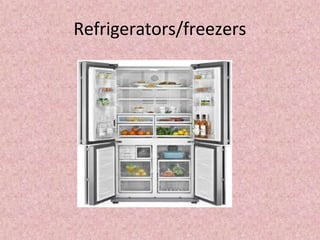 Refrigerators/freezers
 