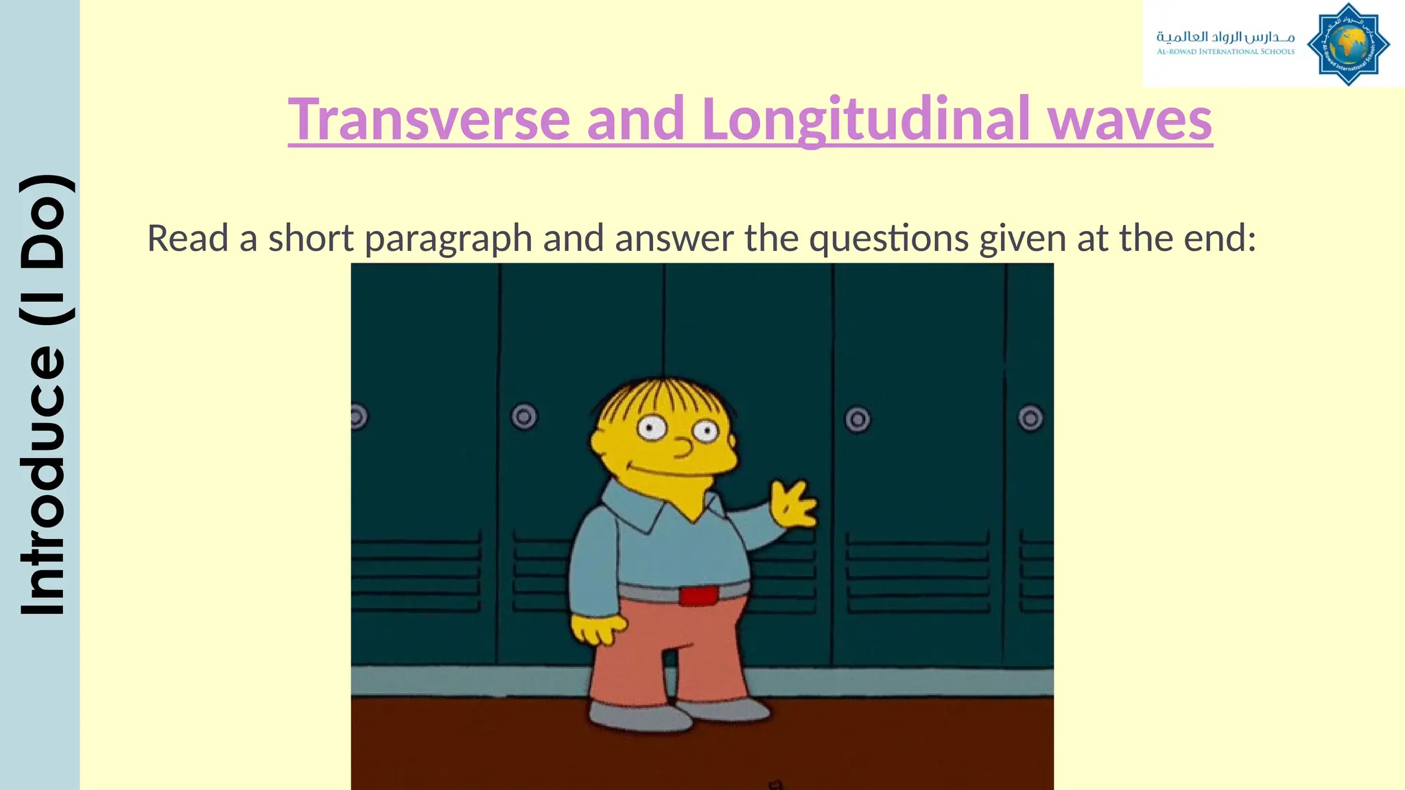 Transverse and Longitudinal waves
Read a short paragraph and answer the questions given at the end:
Introduce
(I
Do)
 