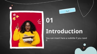 You can insert here a subtitle if you need
it
01
Introduction
 