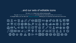...and our sets of editable icons
You can resize these icons without losing quality.
You can change the stroke and fill color; just select the icon and click on the paint bucket/pen.
In Google Slides, you can also use Flaticon’s extension, allowing you to customize and add even more icons.
 