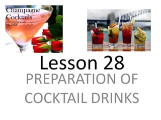 Lesson 28 PREPARATION OF COCKTAIL DRINKS 