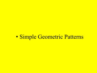 • Simple Geometric Patterns
 
