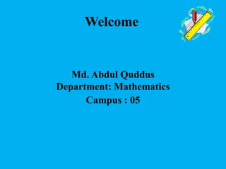 Welcome
Md. Abdul Quddus
Department: Mathematics
Campus : 05
 