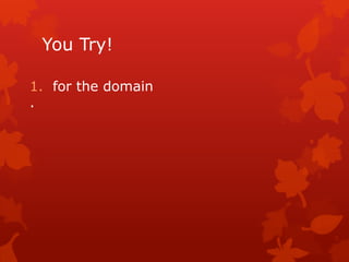 You Try!
1. for the domain
.
 