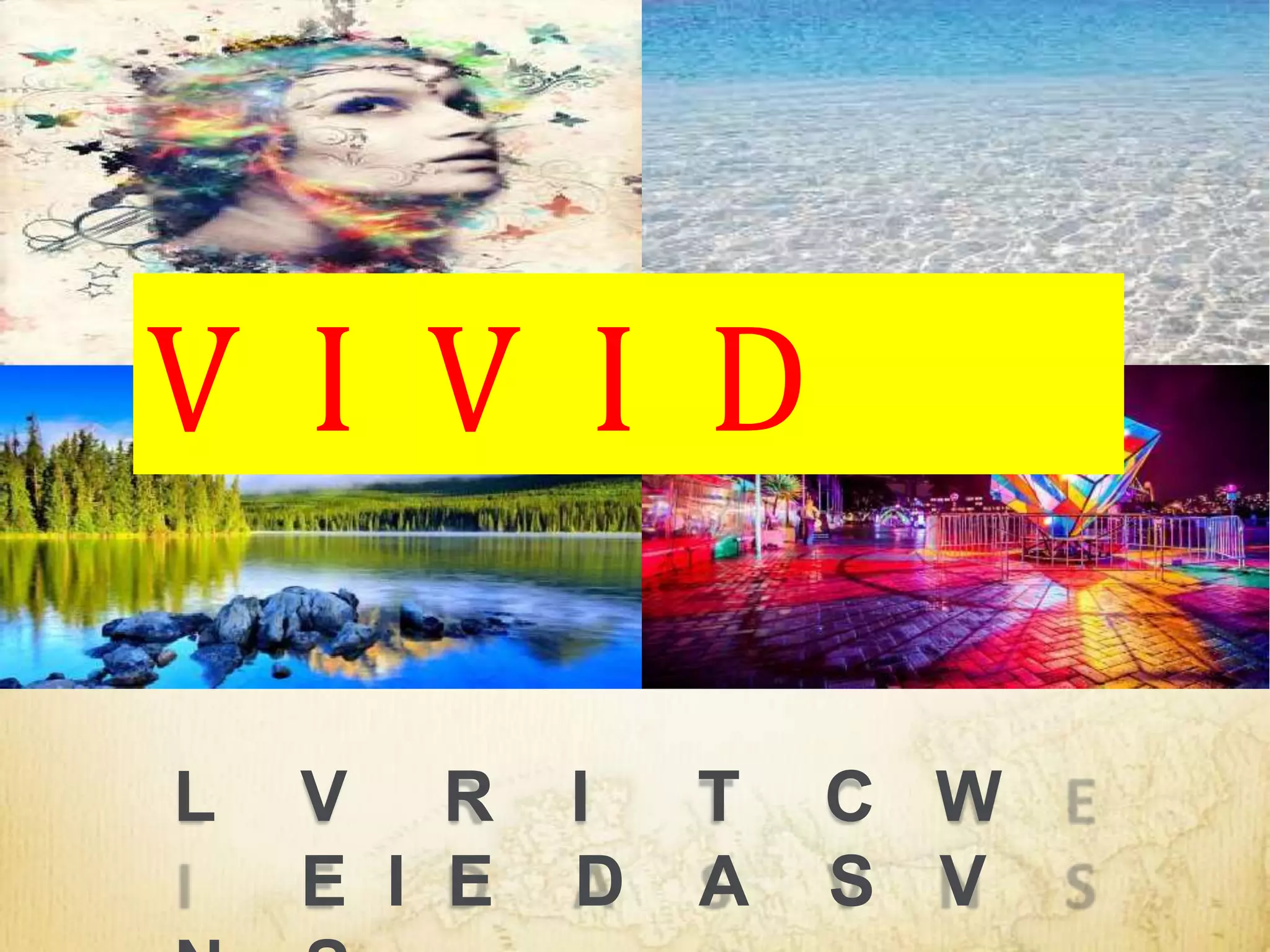 L V R I T C W
E I E D A S V
V I V I D
 