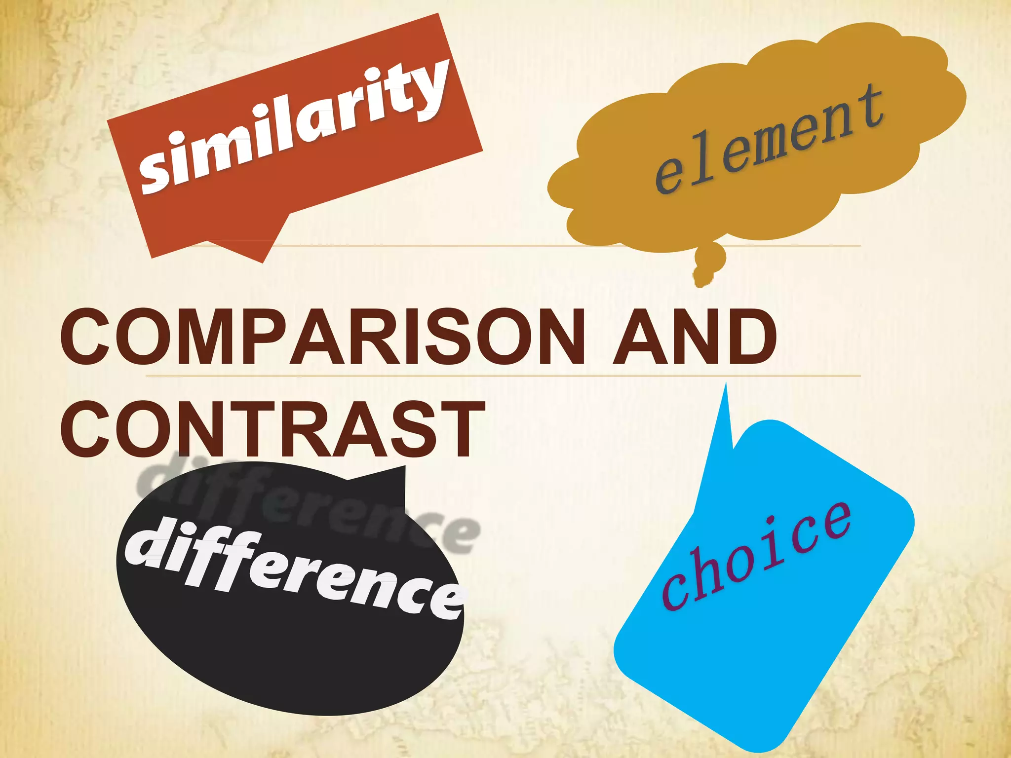 COMPARISON AND
CONTRAST
 