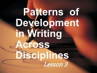 Patterns of
Development
in Writing
Across
Disciplines
Lesson 3
 