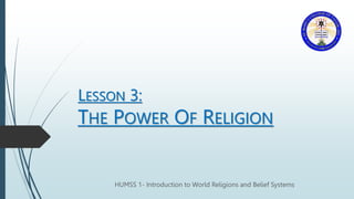 LESSON 3:
THE POWER OF RELIGION
HUMSS 1- Introduction to World Religions and Belief Systems
 