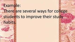 Example:
There are several ways for college
students to improve their study
habits.
 