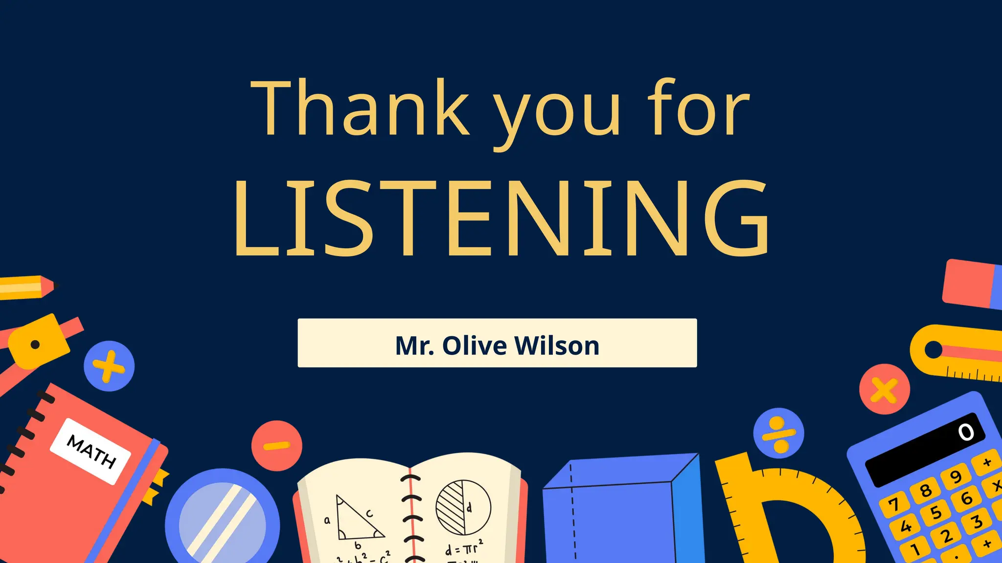 Thank you for
LISTENING
Mr. Olive Wilson
 