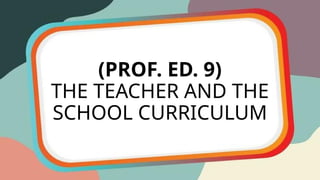 Prof. Ed 9 The teacher and the school curriculum | PPTX