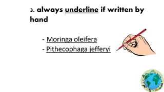 3. always underline if written by
hand
- Moringa oleifera
- Pithecophaga jefferyi
 