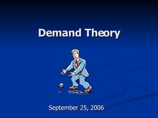Demand Theory September 25, 2006 