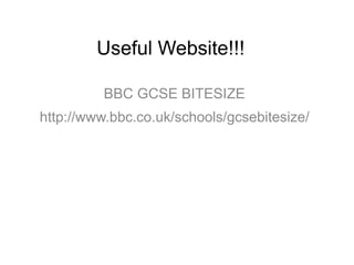 Useful Website!!!
BBC GCSE BITESIZE
http://www.bbc.co.uk/schools/gcsebitesize/
 