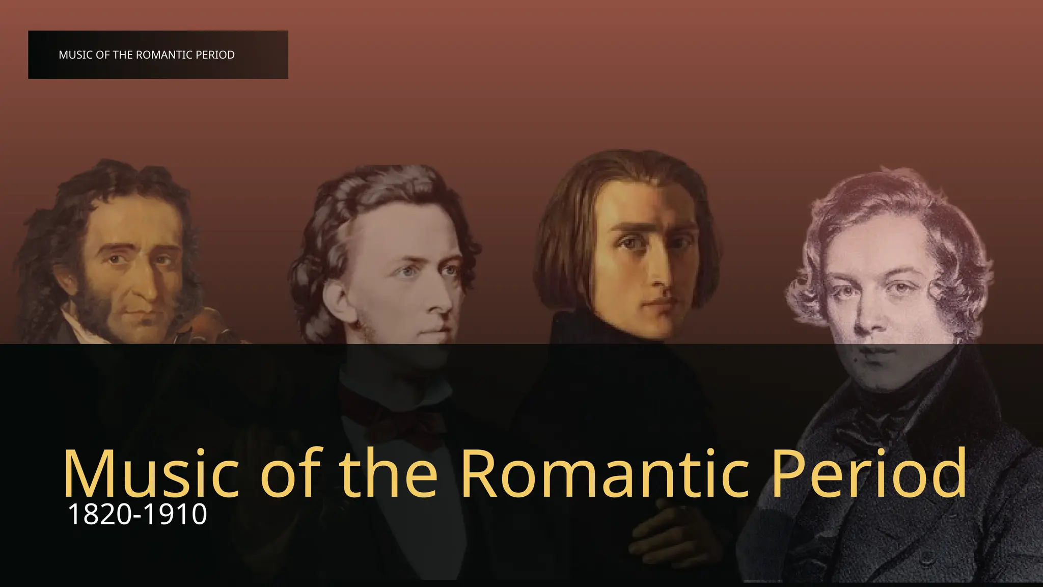 MUSIC OF THE ROMANTIC PERIOD
1820-1910
Music of the Romantic Period
 
