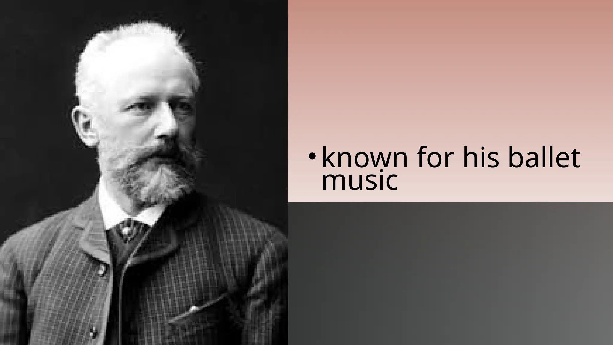 •known for his ballet
music
 