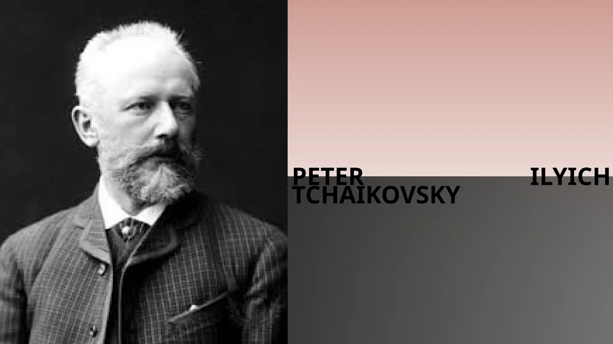 PETER ILYICH
TCHAIKOVSKY
 