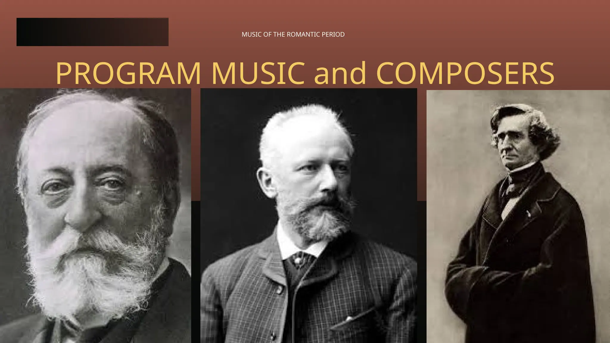 MUSIC OF THE ROMANTIC PERIOD
PROGRAM MUSIC and COMPOSERS
 