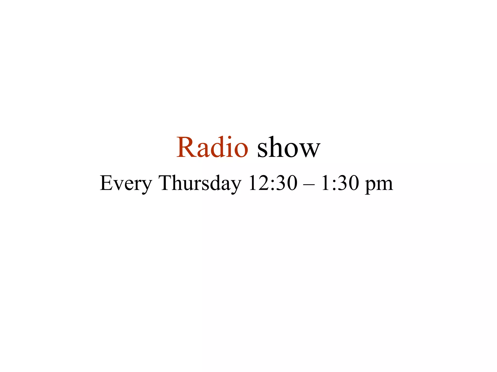 Radio  show Every Thursday 12:30 – 1:30 pm 