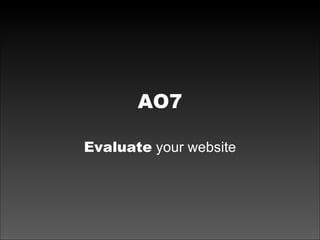AO7 Evaluate  your website 