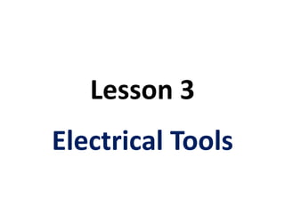 Lesson 3
Electrical Tools
 