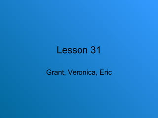 Lesson 31 Grant, Veronica, Eric 