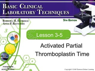 Lesson 3-5 Activated Partial Thromboplastin Time 