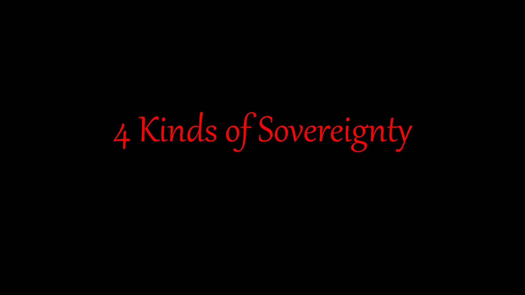 4 Kinds of Sovereignty
 