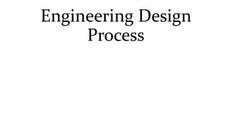 Engineering Design
Process
 