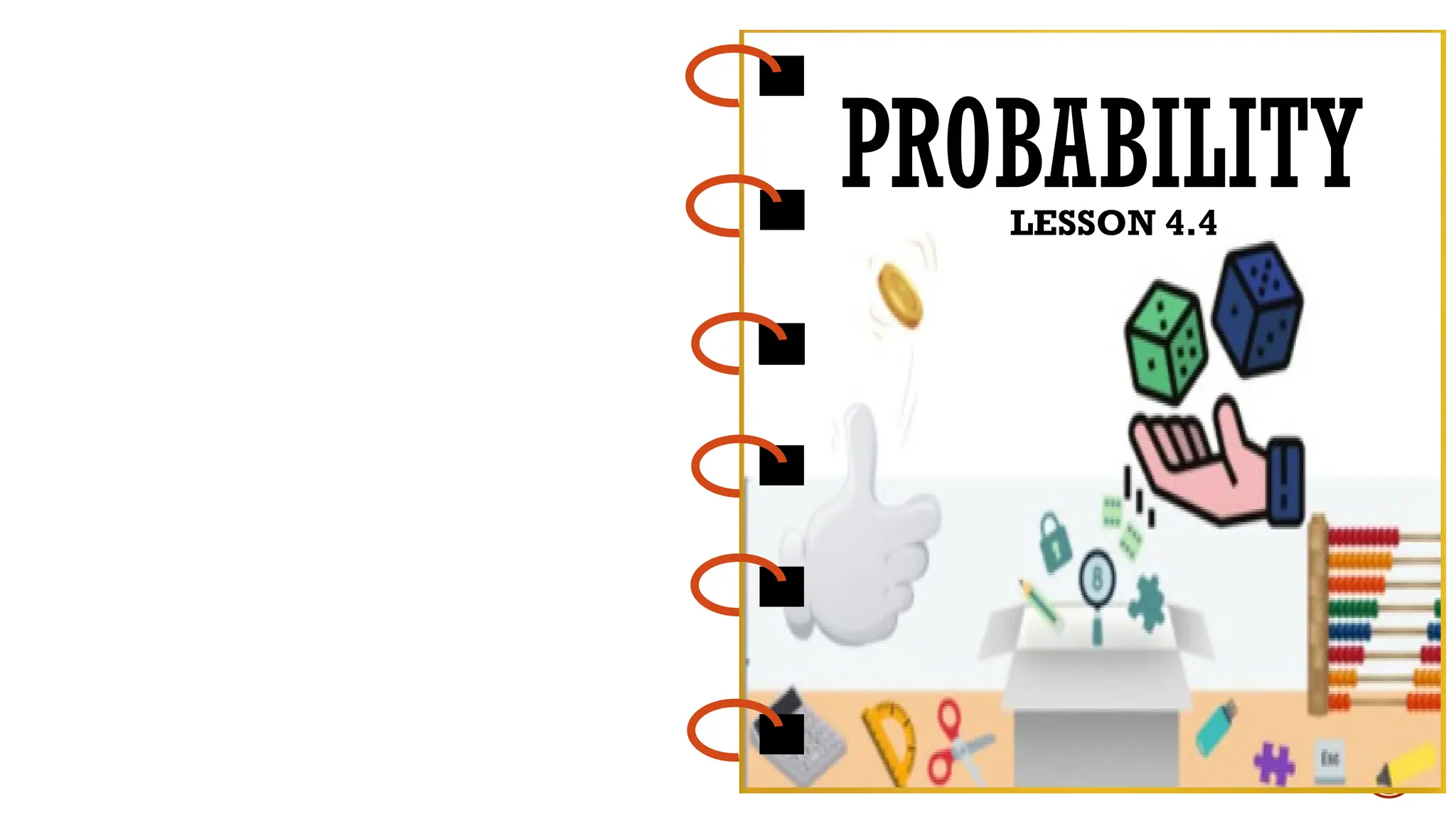 PROBABILITY
LESSON 4.4
 