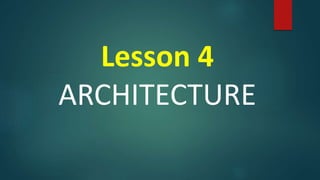 Lesson 4
ARCHITECTURE
 