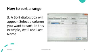 How to sort a range
3. A Sort dialog box will
appear. Select a column
you want to sort. In this
example, we’ll use Last
Name.
9/3/20XX Presentation Title 54
 