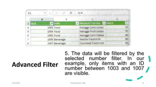 Advanced Filter
5. The data will be filtered by the
selected number filter. In our
example, only items with an ID
number b...