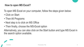 How to open MS Excel?
To open MS Excel on your computer, follow the steps given below:
• Click on Start
• Then All Program...