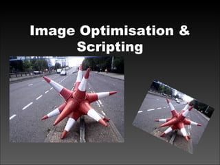 Image Optimisation & Scripting 
