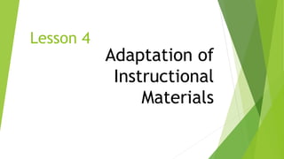 Lesson 4
Adaptation of
Instructional
Materials
 